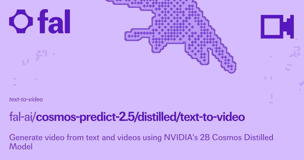 Cosmos Predict 2.5 2B Distilled (Text to Video) API on fal