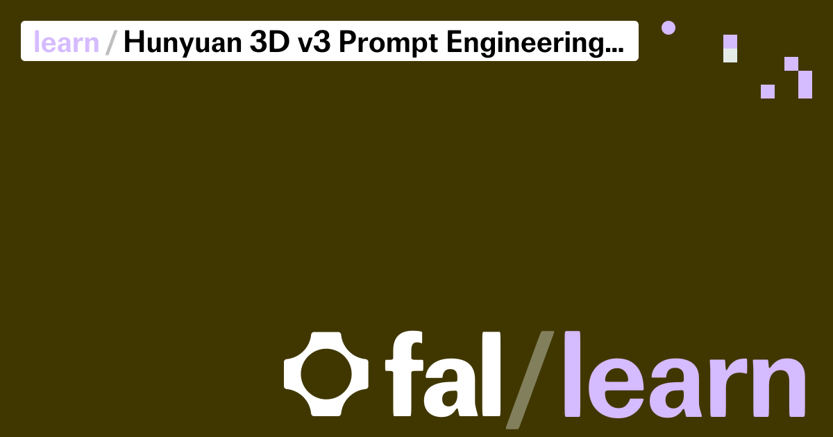 Hunyuan 3D v3 Prompt Engineering Guide | fal.ai